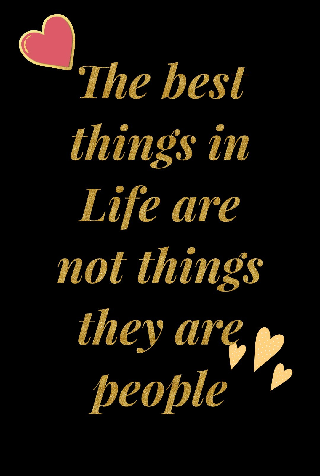 The best
things in
Life are
not things
they are
people
