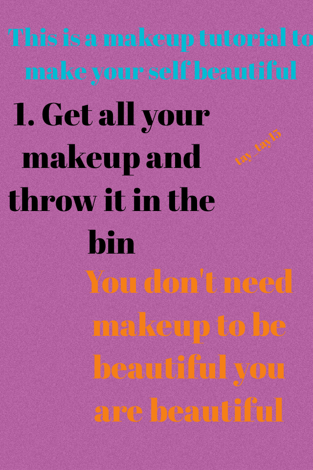 You don't need makeup to be beautiful you are beautiful 