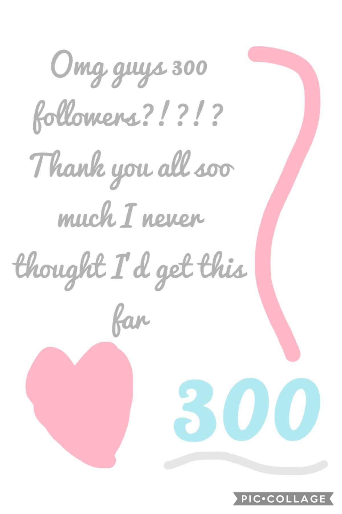 300?? Tysmmmm!!!! Also sorry for the quick edit...