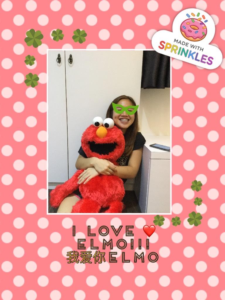 I love ❤️ Elmo!!! 
我爱你elmo