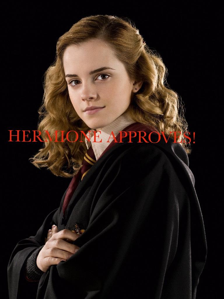 HERMIONE APPROVES!