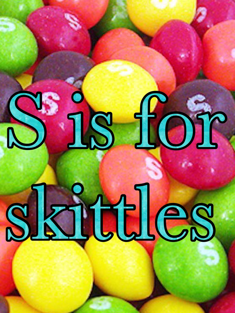 S is for skittles