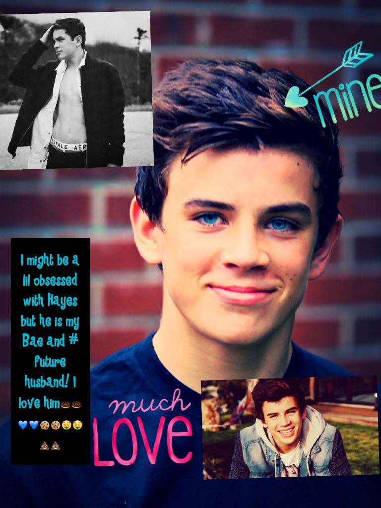 I might be a lil obsessed with Hayes but he is my Bae and # future husband! I love him🍩🍩💙💙🍪🍪🤑🤑💩💩