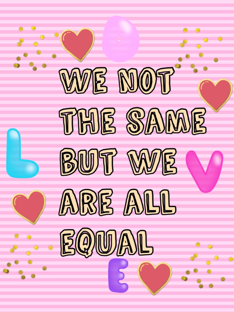 We not the same but we are all equal