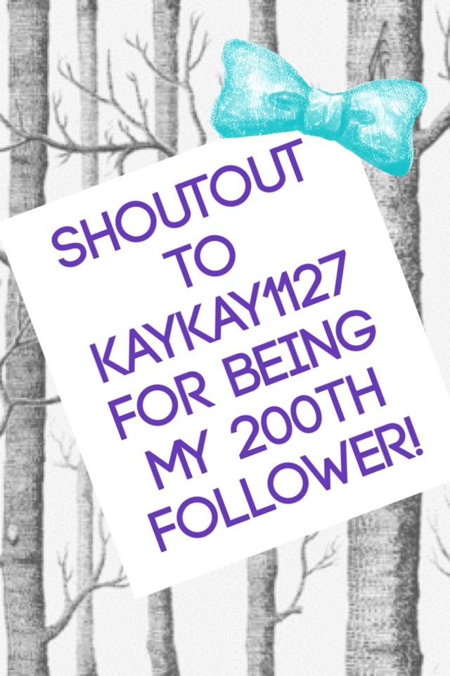 shoutout to KayKay1127 for being my 200th follower!