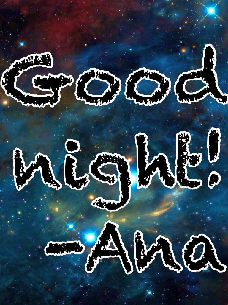 Good night! -Ana