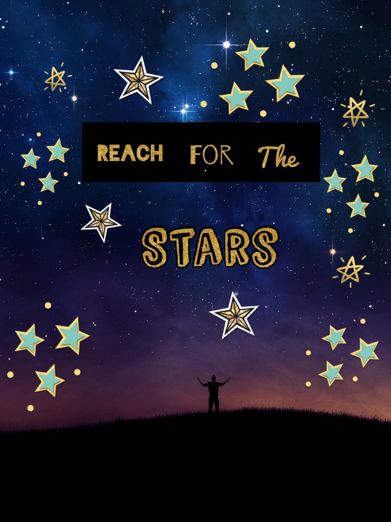 Reach for the stars
