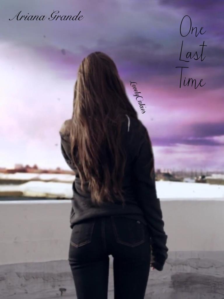 One Last Time by Ariana Grande the most Beautyful song in the world💕💘😍