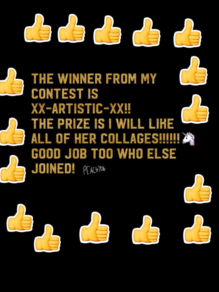 The winner from my contest is 
Xx-artistic-xx!! 
The prize is I will like all of her collages!!!!!!🦄good job too who else joined!