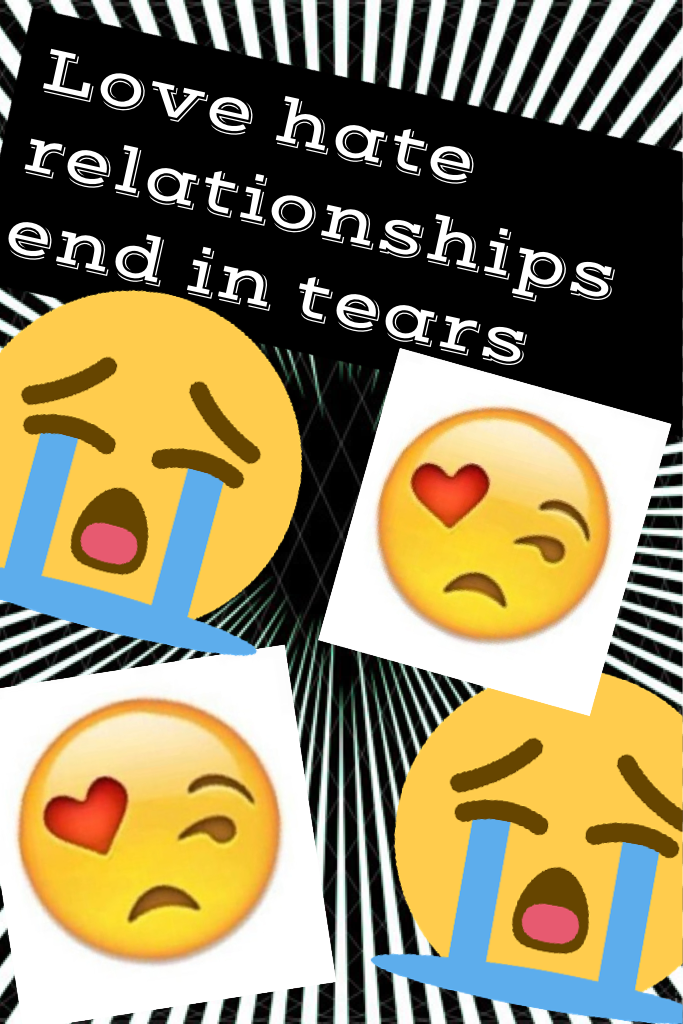 Love hate relationships end in tears