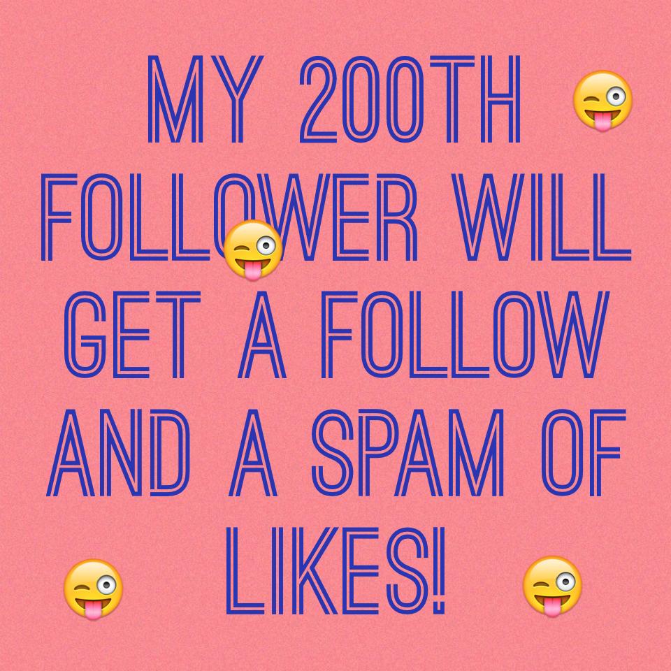My 200th follower will get a follow and a spam of likes!