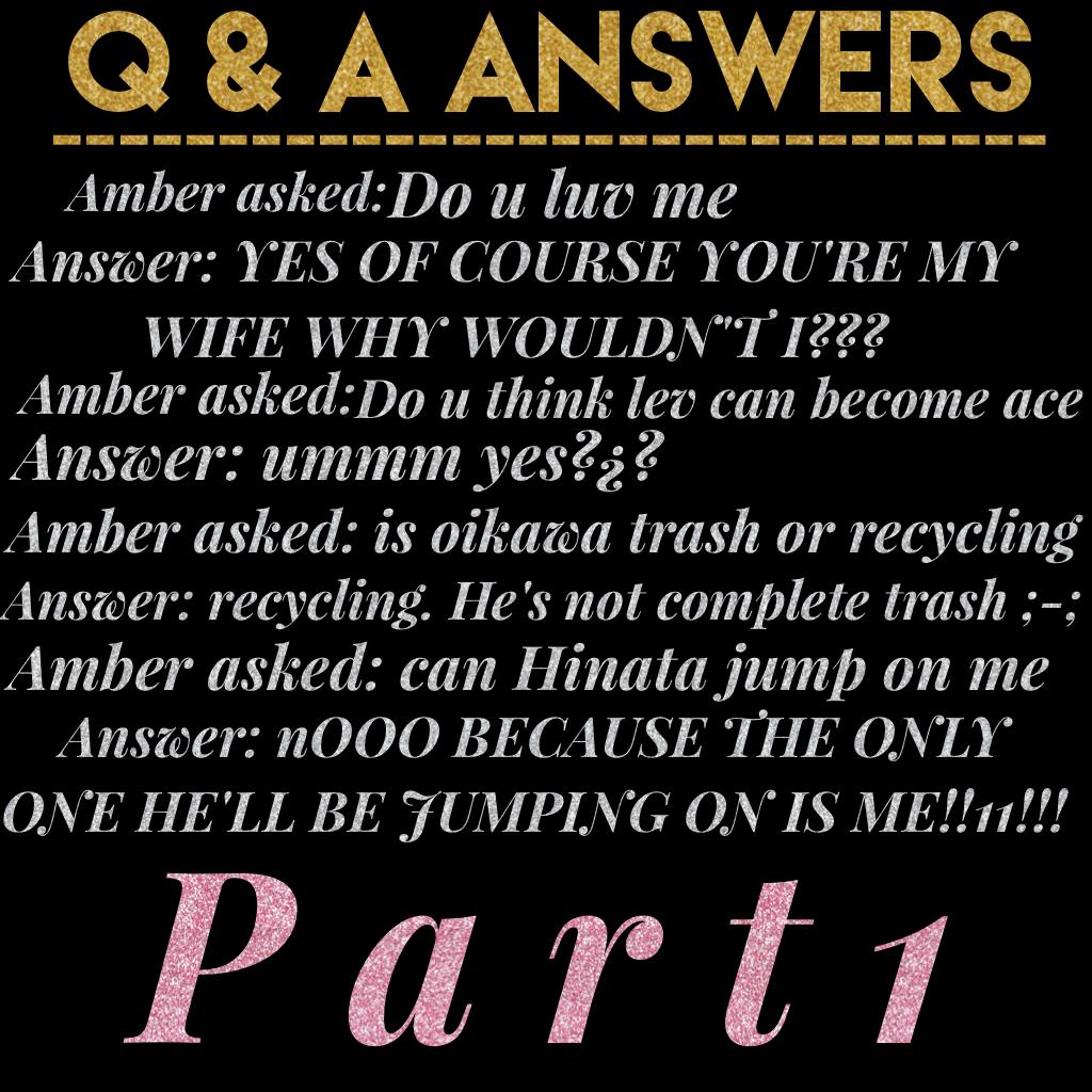  Part 1of q and a. I didn't want to try and fit all of the questions in :')