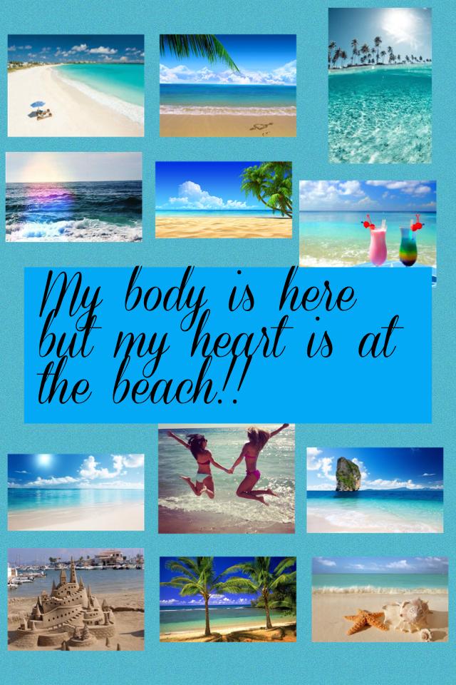My body is here but my heart is at the beach!!