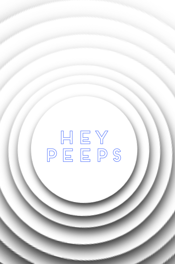 Hey peeps