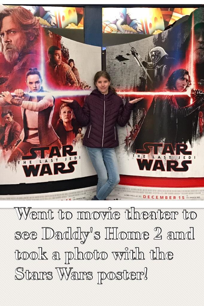 Went to movie theater to see Daddy's Home 2 and took a photo with the Stars Wars poster! 