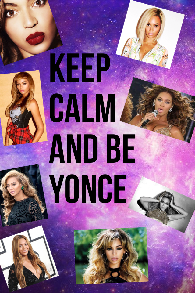 Keep calm and be yonce