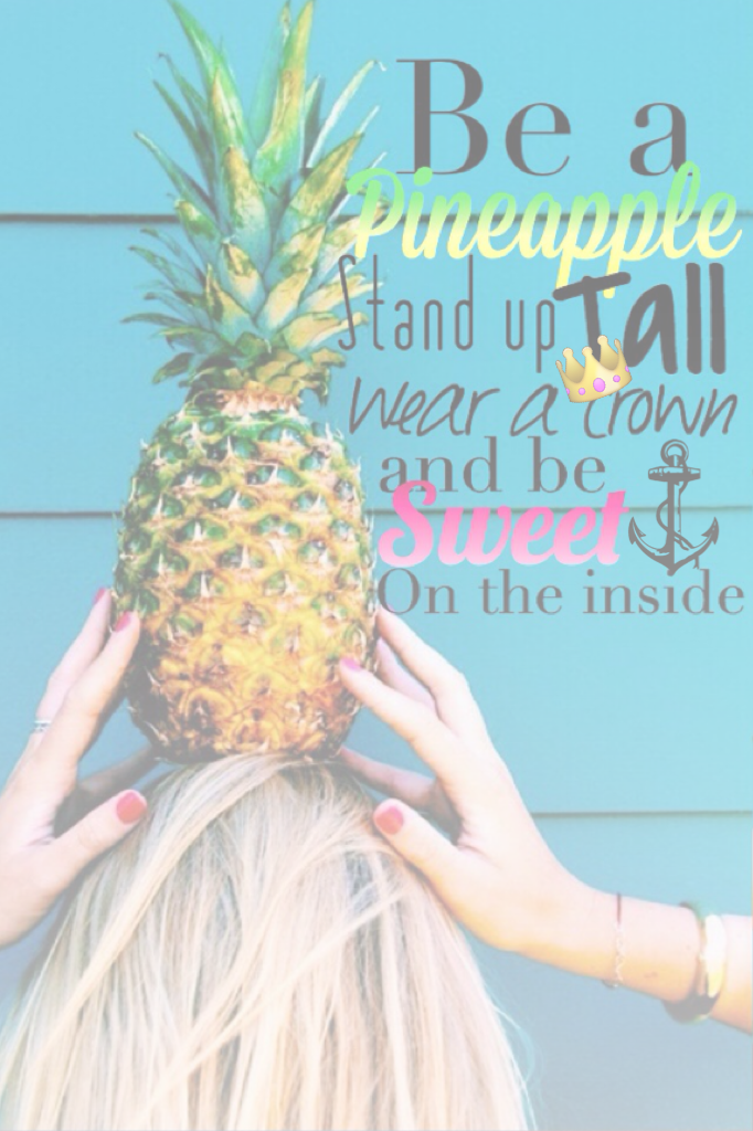 🍍right here🍍
Hope you like this one I used some different fonts and stuff. So. 🍍😊💕