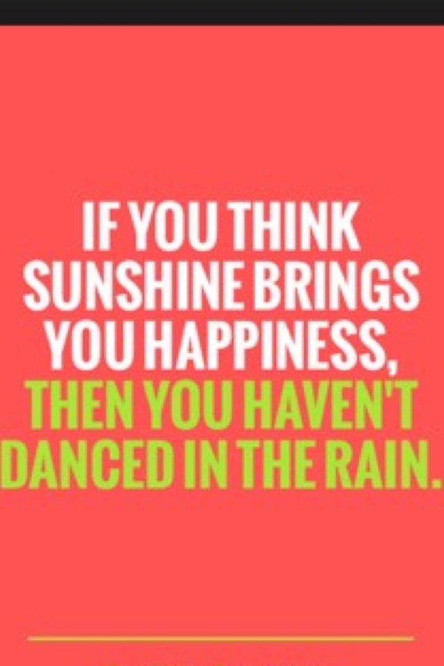 Dance in the rain, it's fun!!