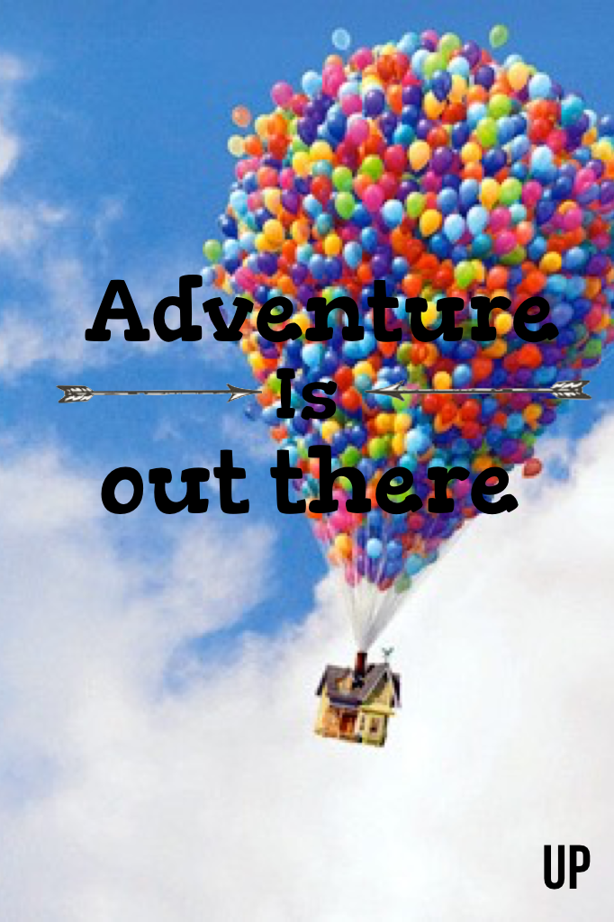 Adventure is out there x
