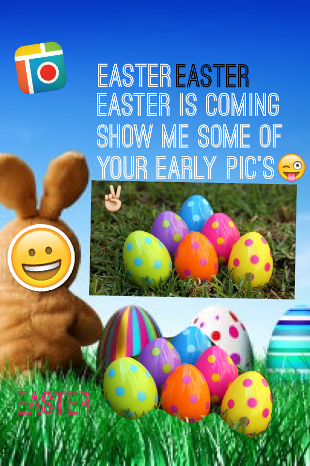 Easter is coming show me some of your early pic's😜✌️