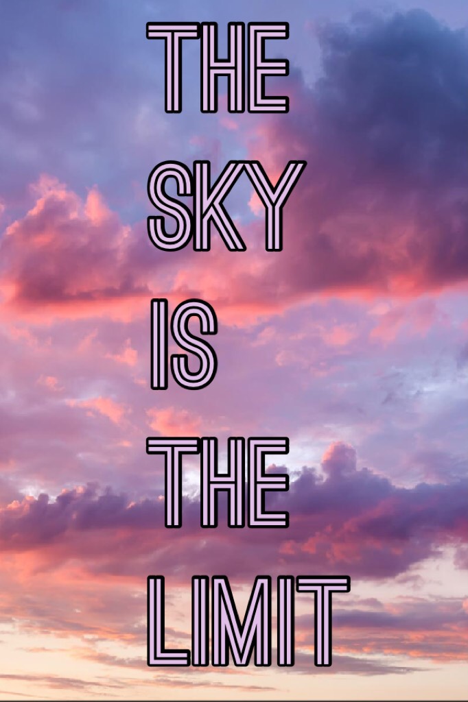The sky is the limit 