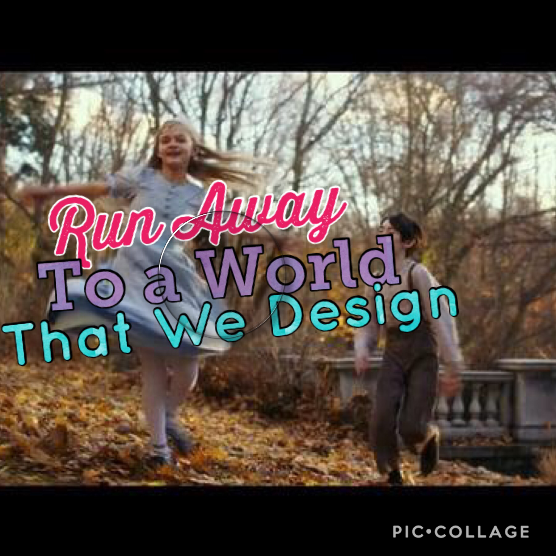 Run Away To A World That We Design