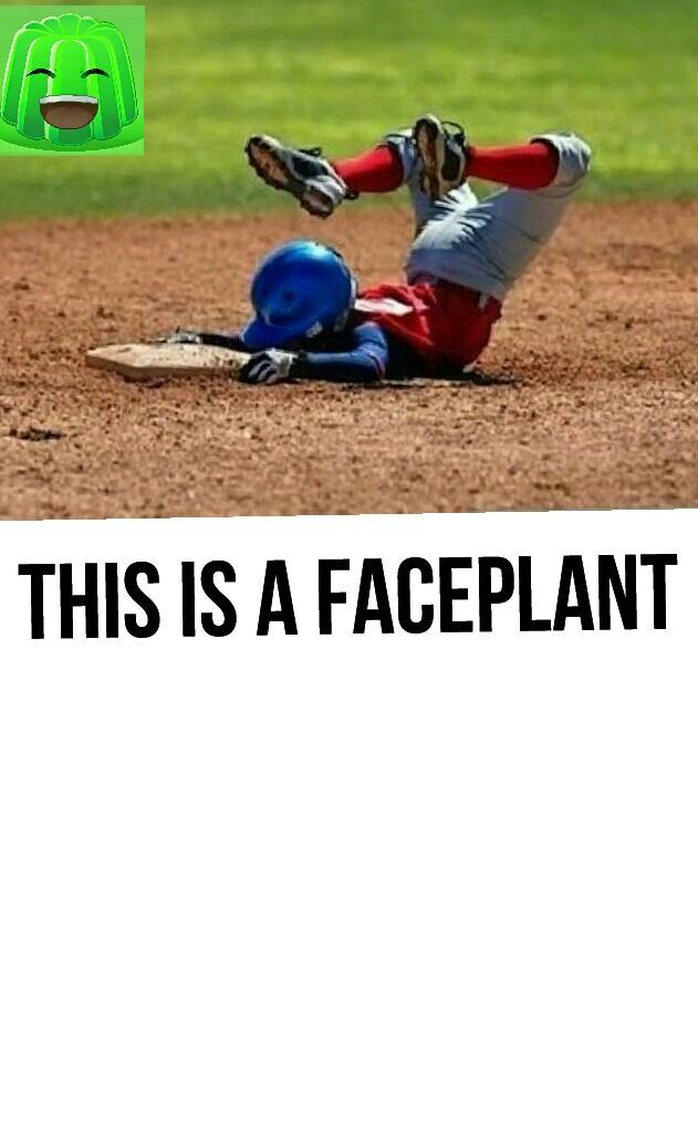 This is a faceplant!!!