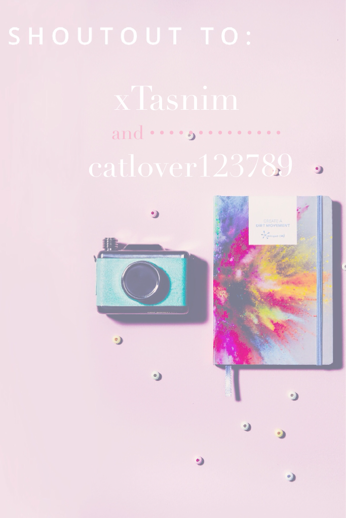             Tap😋
Shoutout to xTasnim and catlover123789. Their accounts are soooo creative so you should definitely give them a follow! 💕