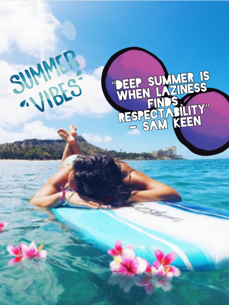 “Deep summer is when laziness finds respectability”
- Sam keen