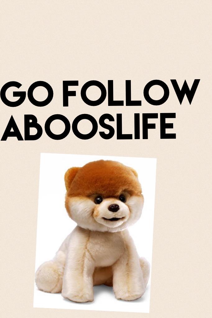Go follow abooslife