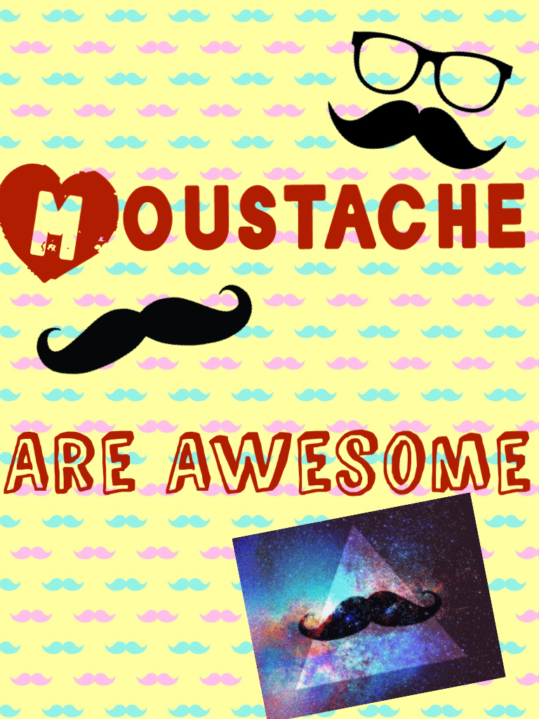 Moustache are awesome