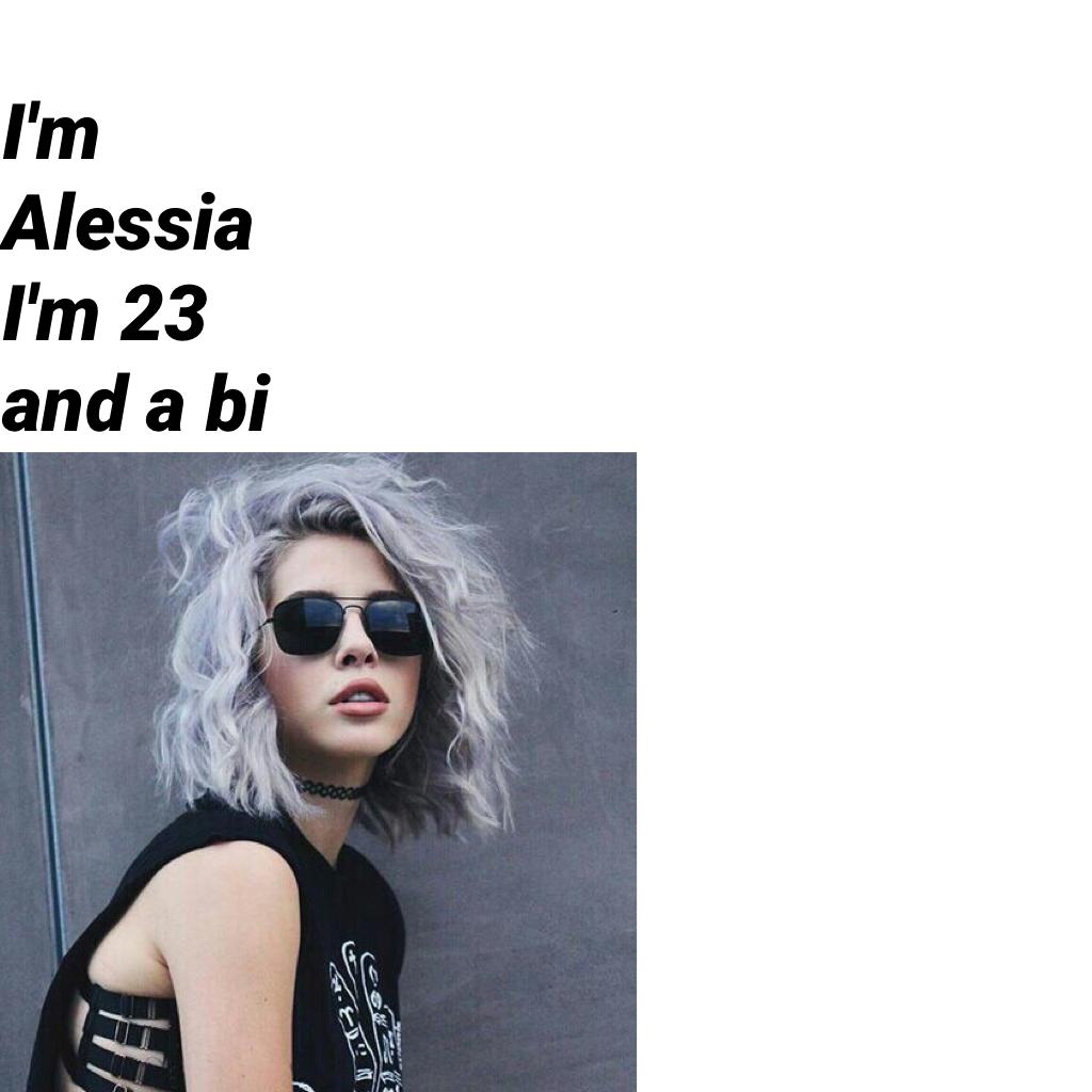 I'm Alessia I'm 23 and a bi