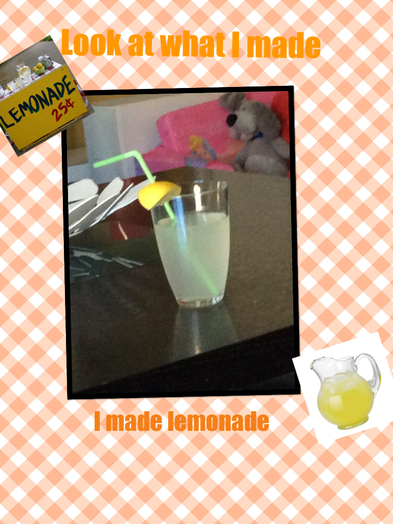 U should of came to my house yesterday I made a lemonade stand 