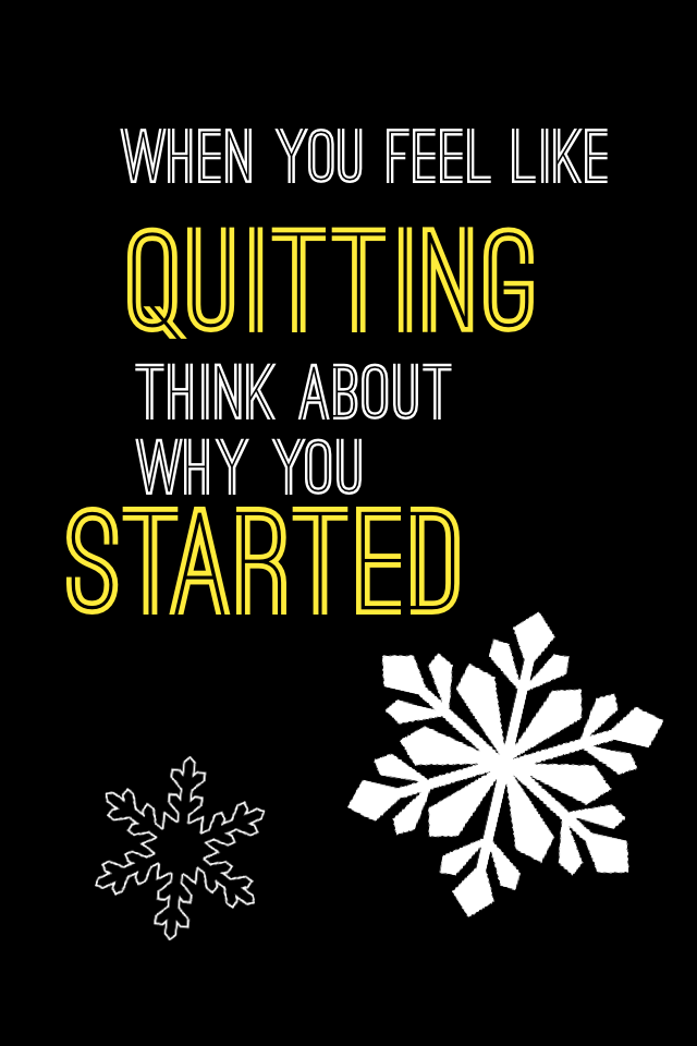 DONT QUIT-EVER!!