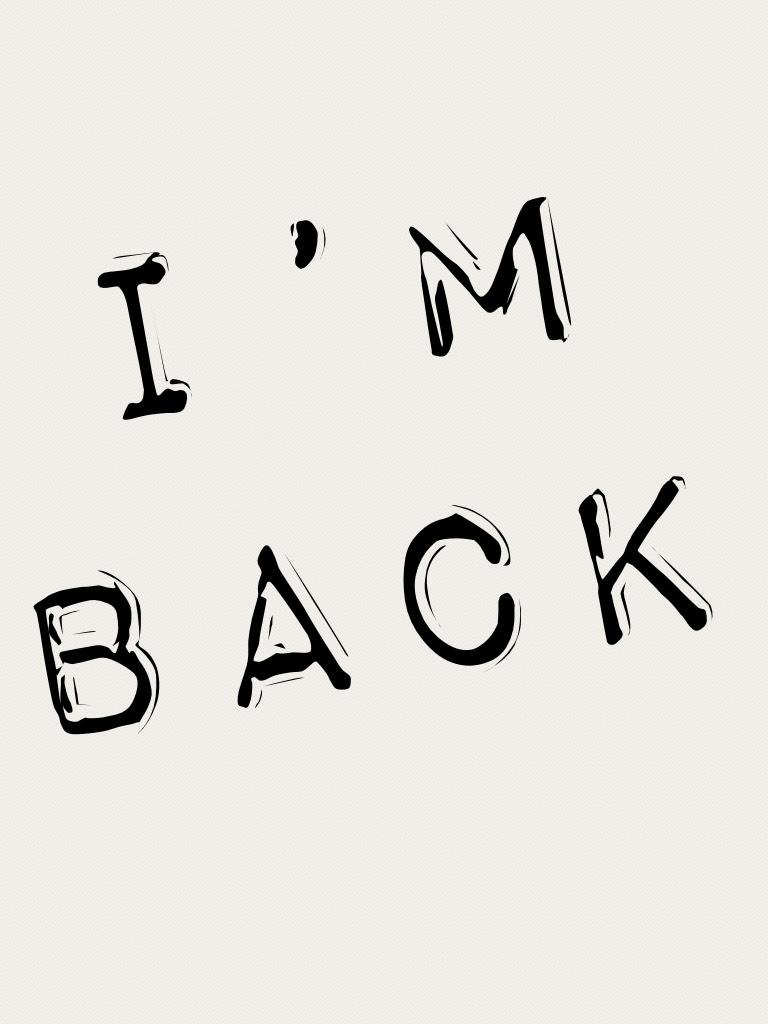 I’m back