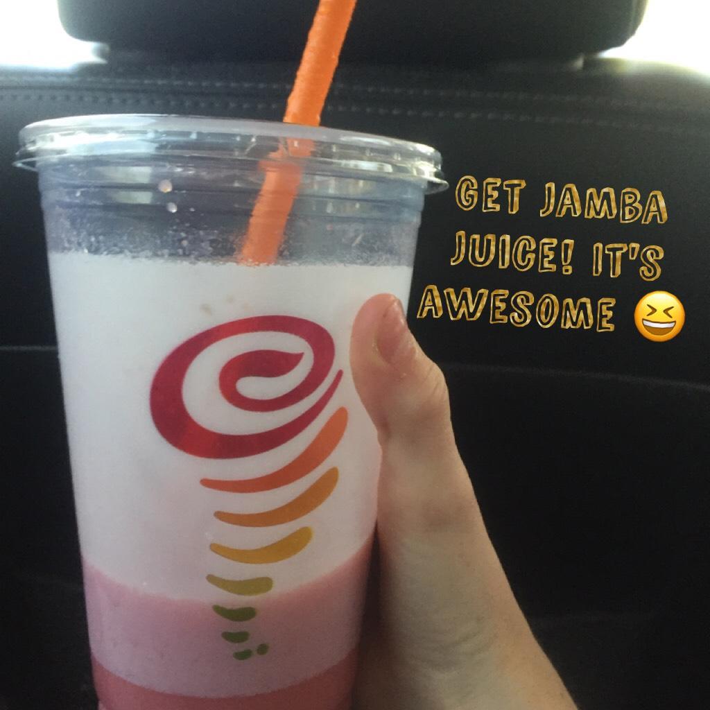 Get Jamba Juice! It's awesome 😆