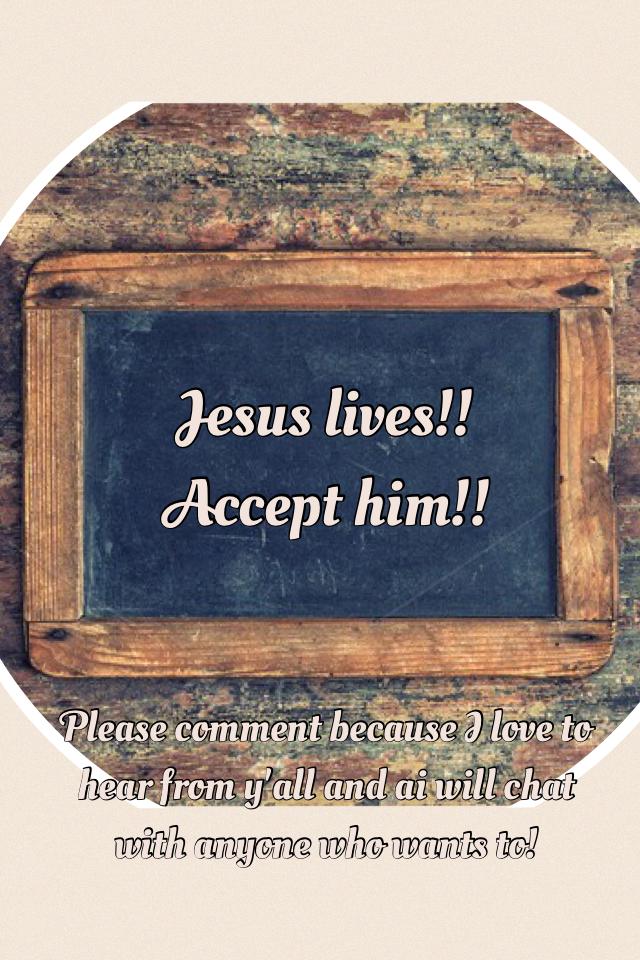 Jesus lives!! Accept him!! 