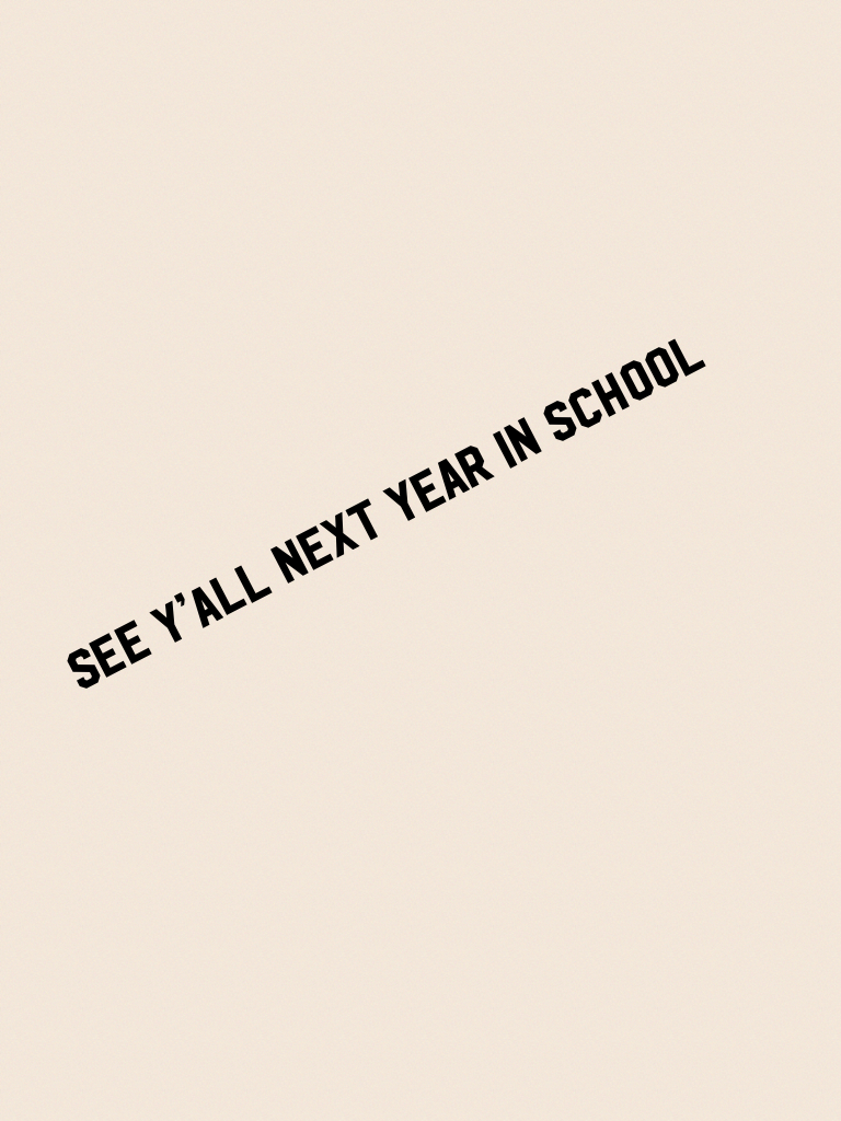 See y’all next year in school rainbowlover505🌈