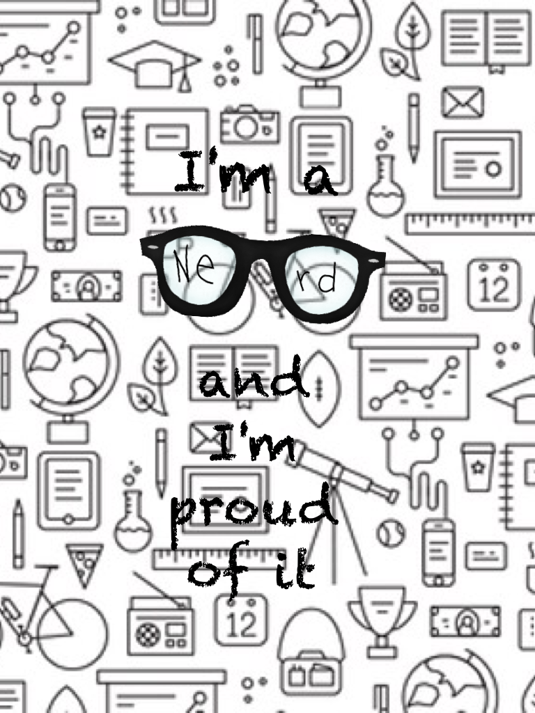 I'm a Nerd and I'm Proud of It!🤓