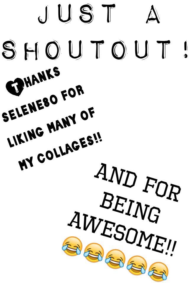Just another shoutout to: SELENE80!!! Thanks girl your awesome!!