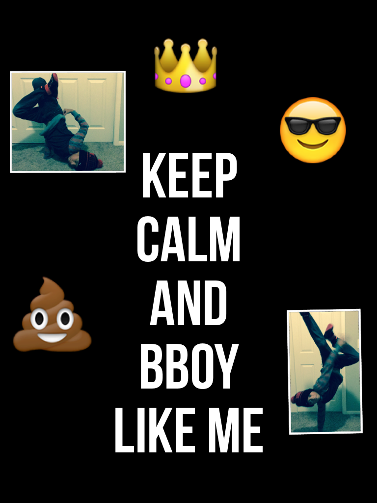 Be calm and  bboy like me