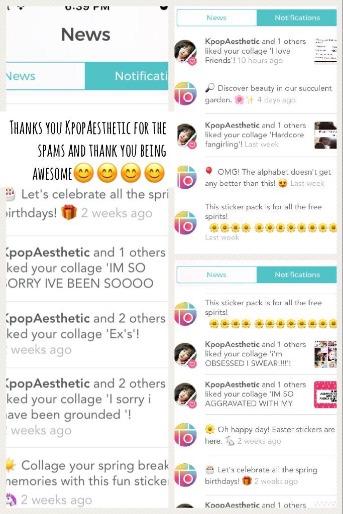 Thanks you KpopAesthetic for the spams and thank you being awesome😊😊😊😊