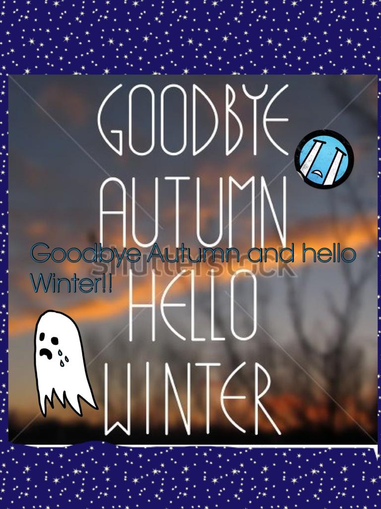 Goodbye Autumn and hello Winter!!