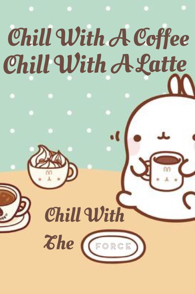 Chill With A Latte