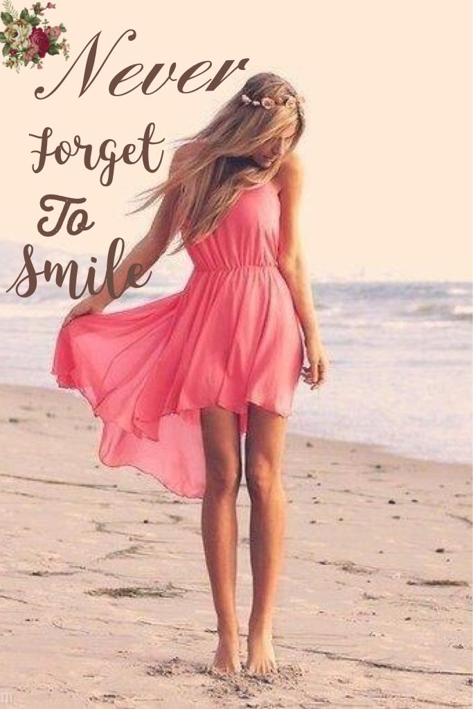 Never forget to smile!!