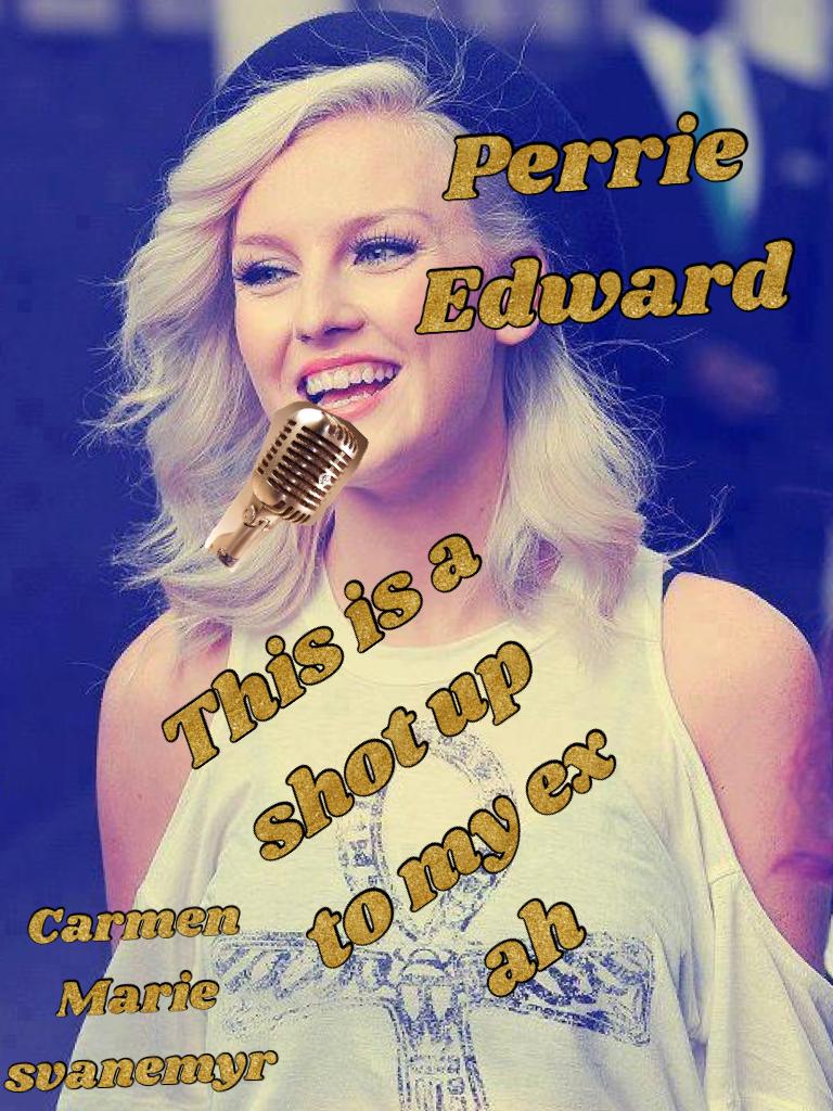 Perrie Edward 
Little mix🎙❤️❤️
