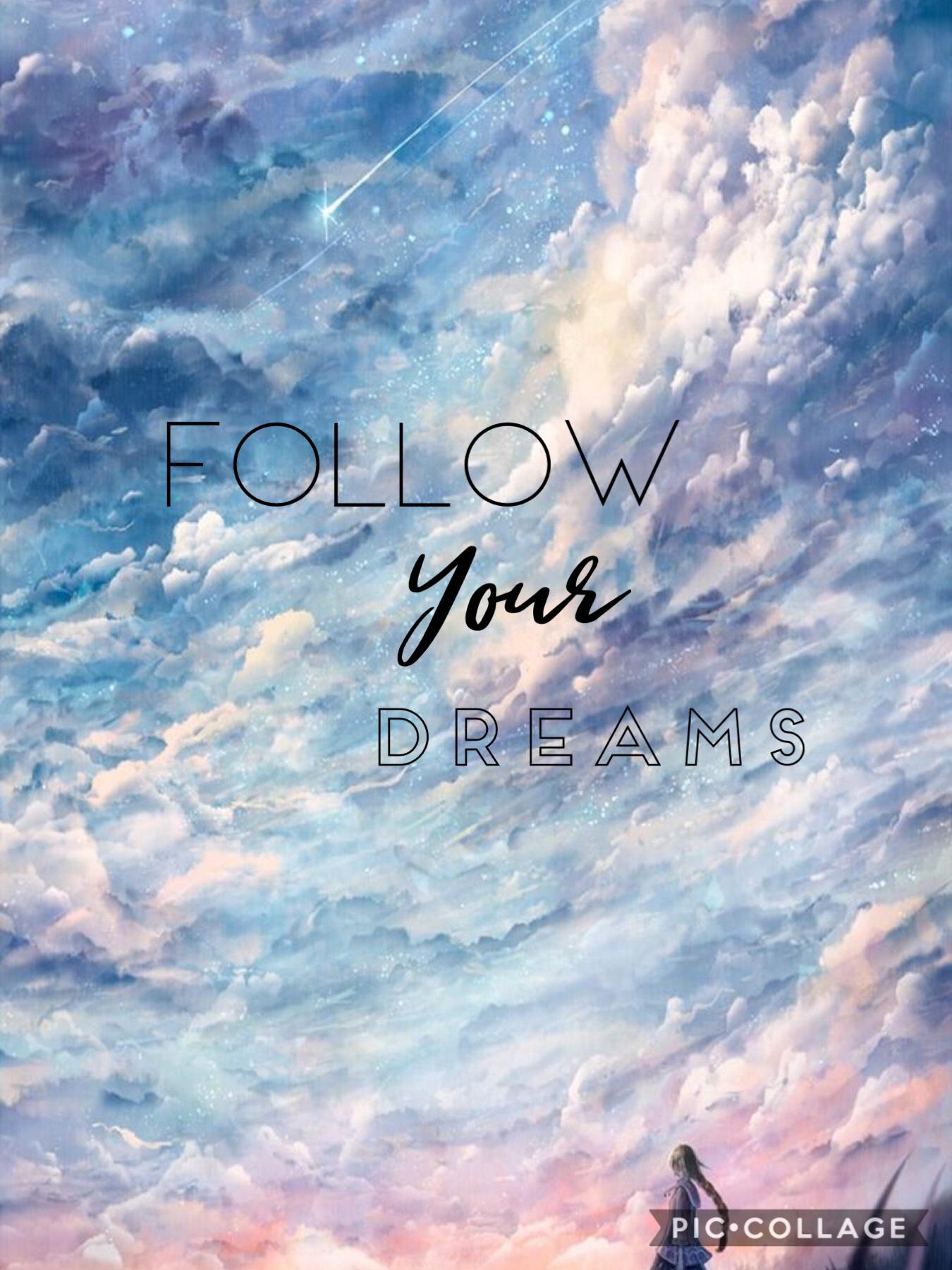 #Follow your dreams