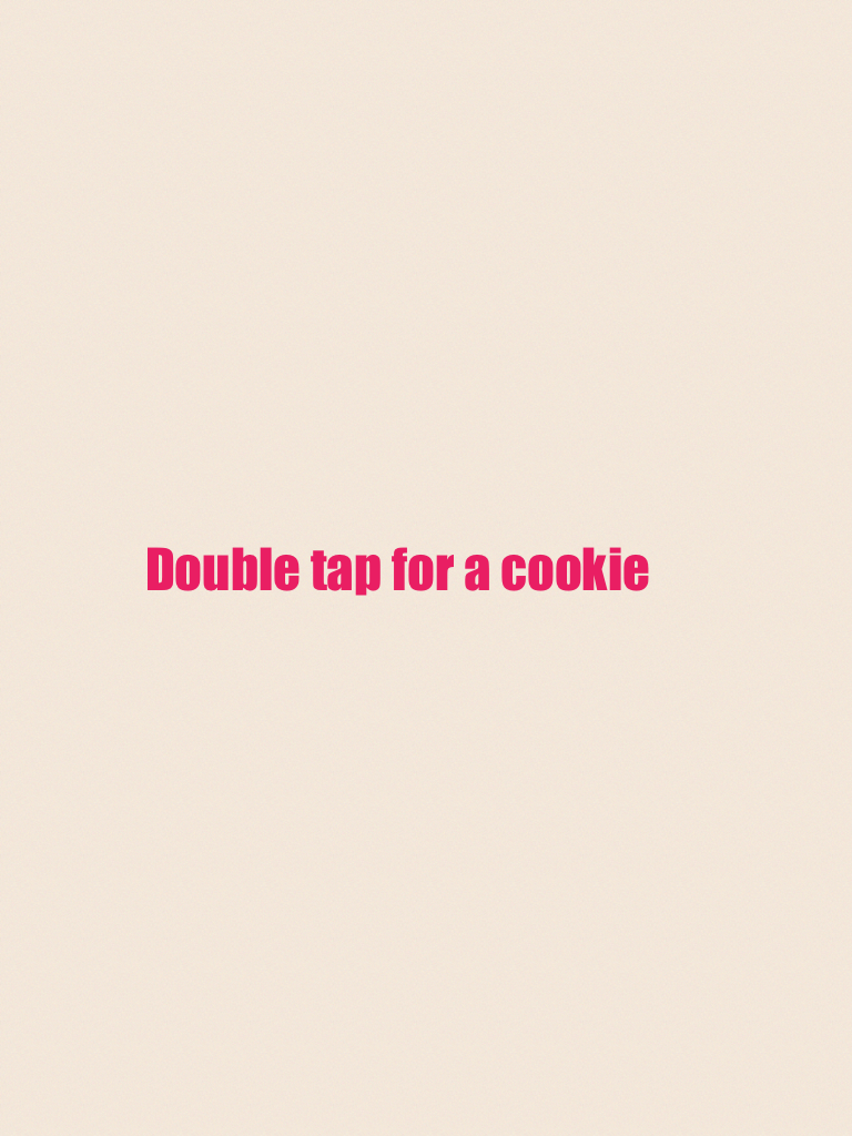 Double tap for a cookie
