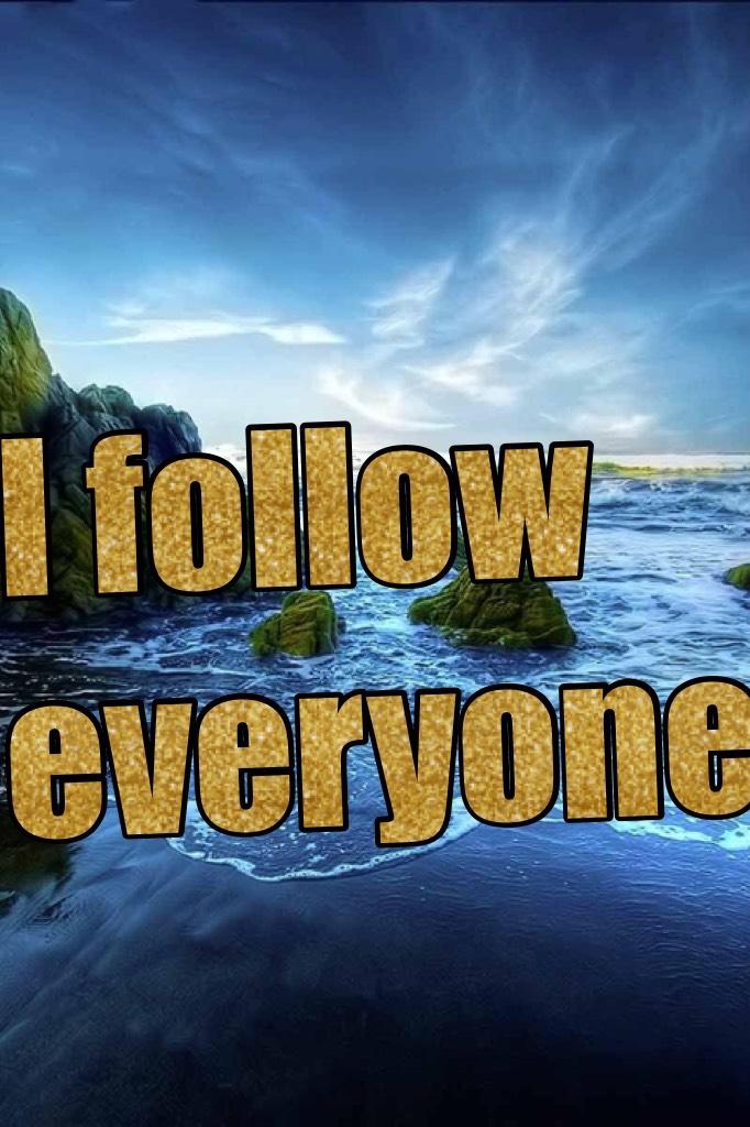 I follow everyone