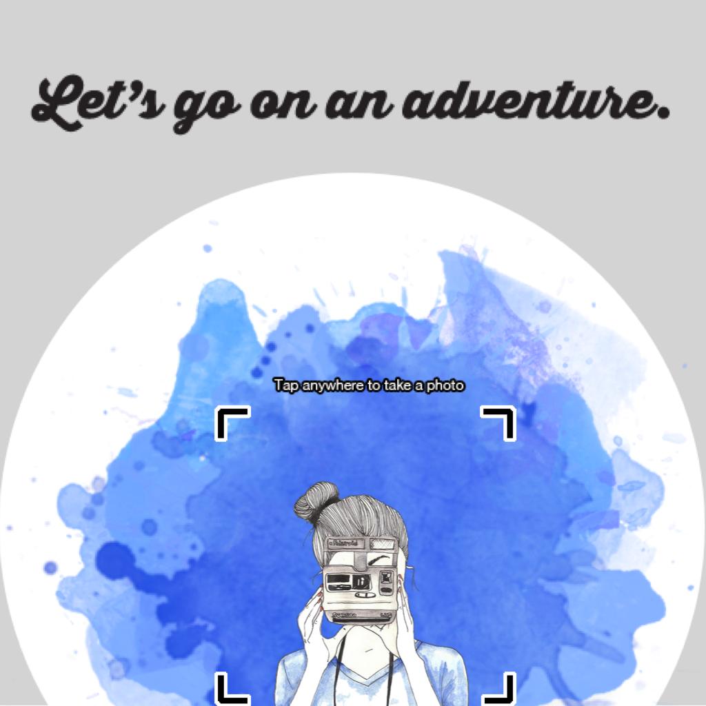 Let's Go On An Adventure 🖤
